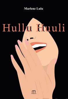 Valokuva kirjasta Lulu Marlene Hullu Huuli, kuuluu tuoteryhmään Runot.