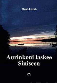 Valokuva kirjasta Mirja Lassila Aurinkoni laskee Siniseen, kuuluu tuoteryhmään Runot.