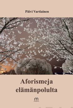 Valokuva kirjasta Päivi Vartiainen Aforismeja elämänpolulta, kuuluu tuoteryhmään Runot.