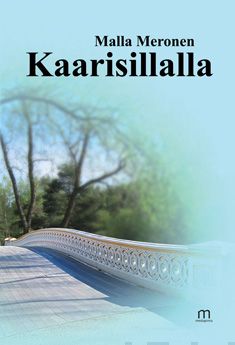 Valokuva kirjasta Malla Meronen Kaarisillalla, kuuluu tuoteryhmään Elämäkerrat muistelmat.