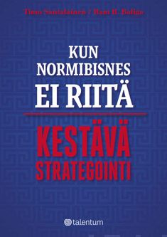 Valokuva kirjasta Timo Santalainen / Ram B. Baliga Kun normibisnes ei riitä - kestävä strategiointi, kuuluu tuoteryhmään Talous yhteiskunta.