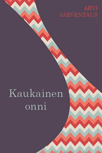 Valokuva kirjasta Arvi Järventaus Kaukainen onni, kuuluu tuoteryhmään Muut kaunokirjat.
