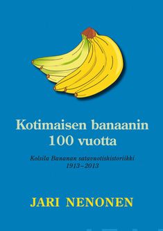 Valokuva kirjasta Jari Nenonen Kotimaisen banaanin 100 vuotta, kuuluu tuoteryhmään Muut kaunokirjat.