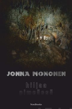 Valokuva kirjasta Jonna Mononen Hiljaa pimeässä, kuuluu tuoteryhmään Muut kaunokirjat.