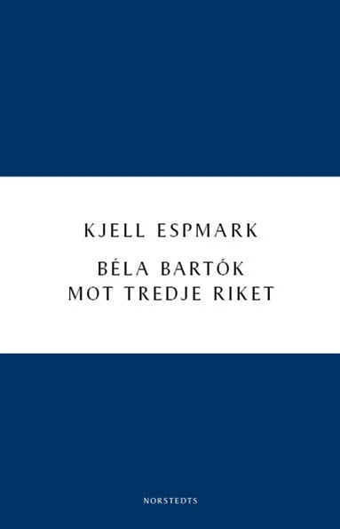Valokuva kirjasta Kjell Espmark Béla Bartók mot Tredje riket, kuuluu tuoteryhmään Ruots kaunokirjat.