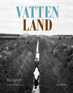 Vatten – Land : om våtmarkens roll i det utdikade landskapet