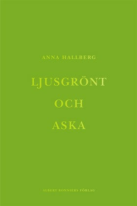Valokuva kirjasta Anna Hallberg Ljusgrönt och aska, kuuluu tuoteryhmään Ruots muu tieto.