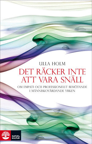 Valokuva kirjasta Ulla Holm Det räcker inte att vara snäll : förhållningssätt, empati och psykologiska strategier hos läkare och andra professionella hjälpare, kuuluu tuoteryhmään Ruots muu tieto.