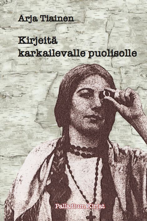 Valokuva kirjasta Arja Tiainen Kirjeitä karkailevalle puolisolle, kuuluu tuoteryhmään Runot.