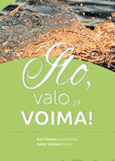 Valokuva kirjasta Jukka Saarinen Ilo, valo ja voima, kuuluu tuoteryhmään Runot.