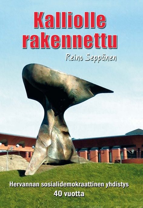 Valokuva kirjasta Reino Seppänen Kalliolle rakennettu, kuuluu tuoteryhmään Talous yhteiskunta.