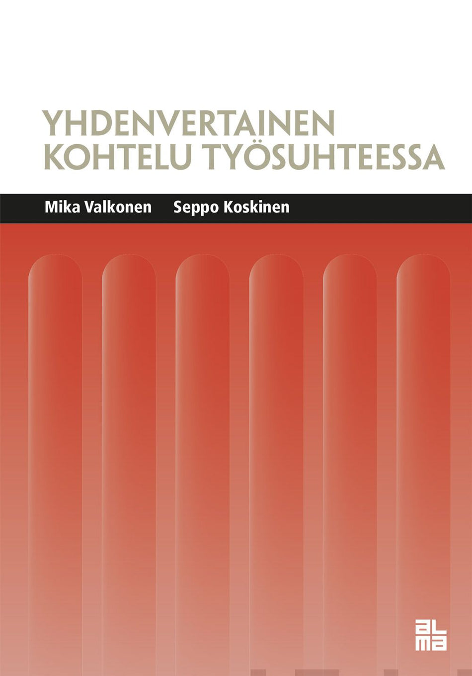 Valokuva kirjasta Mika Valkonen / Seppo Koskinen Yhdenvertainen kohtelu työsuhteessa, kuuluu tuoteryhmään Talous yhteiskunta.