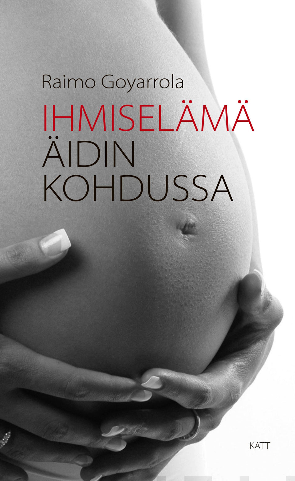 Valokuva kirjasta Raimo Goyarrola Ihmiselämä äidin kohdussa, kuuluu tuoteryhmään Uskonto raamatut.