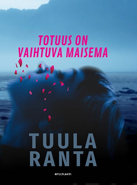 Valokuva kirjasta Tuula Ranta Totuus on vaihtuva maisema, kuuluu tuoteryhmään Muut kaunokirjat.