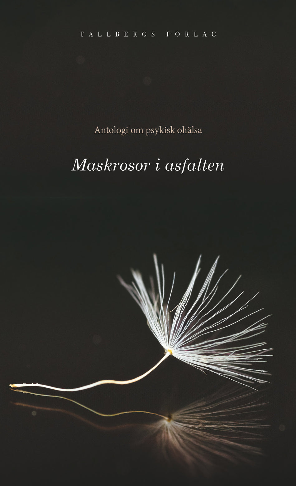 Valokuva kirjasta Saga Becker Antologi om psykisk ohälsa, del 1 : maskrosor i asfalten, kuuluu tuoteryhmään Ruots muu tieto.