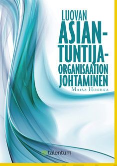 Valokuva kirjasta Maisa Huuhka Luovan asiantuntijaorganisaation johtaminen, kuuluu tuoteryhmään Talous yhteiskunta.