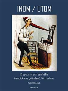 Valokuva kirjasta Boel Berner / Maria Björkman / Maja Bondestam / Motzi Eklöf / Julia Falk / Ann Gustavsson / Dan Jibréus / Lauren LaFauci / Pia Laskar / Anton Runesson / Jonatan Samuelsson / Håkan Tunón / Eva Åhrén / Björn Wrangsjö Inom/Utom. Kropp, själ och samhälle i medicinens gränsland förr och nu, kuuluu tuoteryhmään Ruots muu tieto.