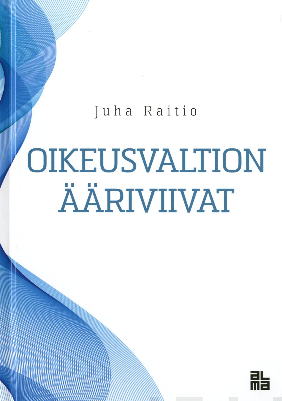Valokuva kirjasta Juha Raitio Oikeusvaltion ääriviivat, kuuluu tuoteryhmään Talous yhteiskunta.