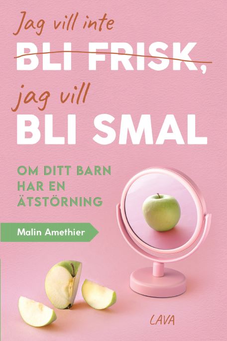Valokuva kirjasta Malin Amethier Jag vill inte bli frisk, jag vill bli smal : om ditt barn har ätstörning, kuuluu tuoteryhmään Ruots muu tieto.