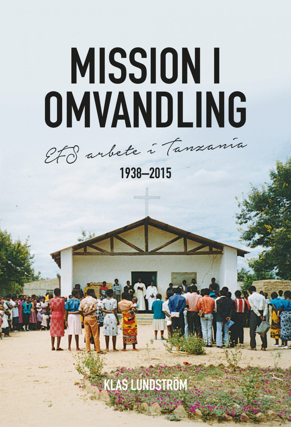 Valokuva kirjasta Klas Lundström Mission i omvandling : EFS arbete i Tanzania 1938-2015, kuuluu tuoteryhmään Ruots muu tieto.