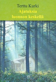 Valokuva kirjasta Terttu Kurki Ajatuksia luonnon keskellä, kuuluu tuoteryhmään Muut kaunokirjat.