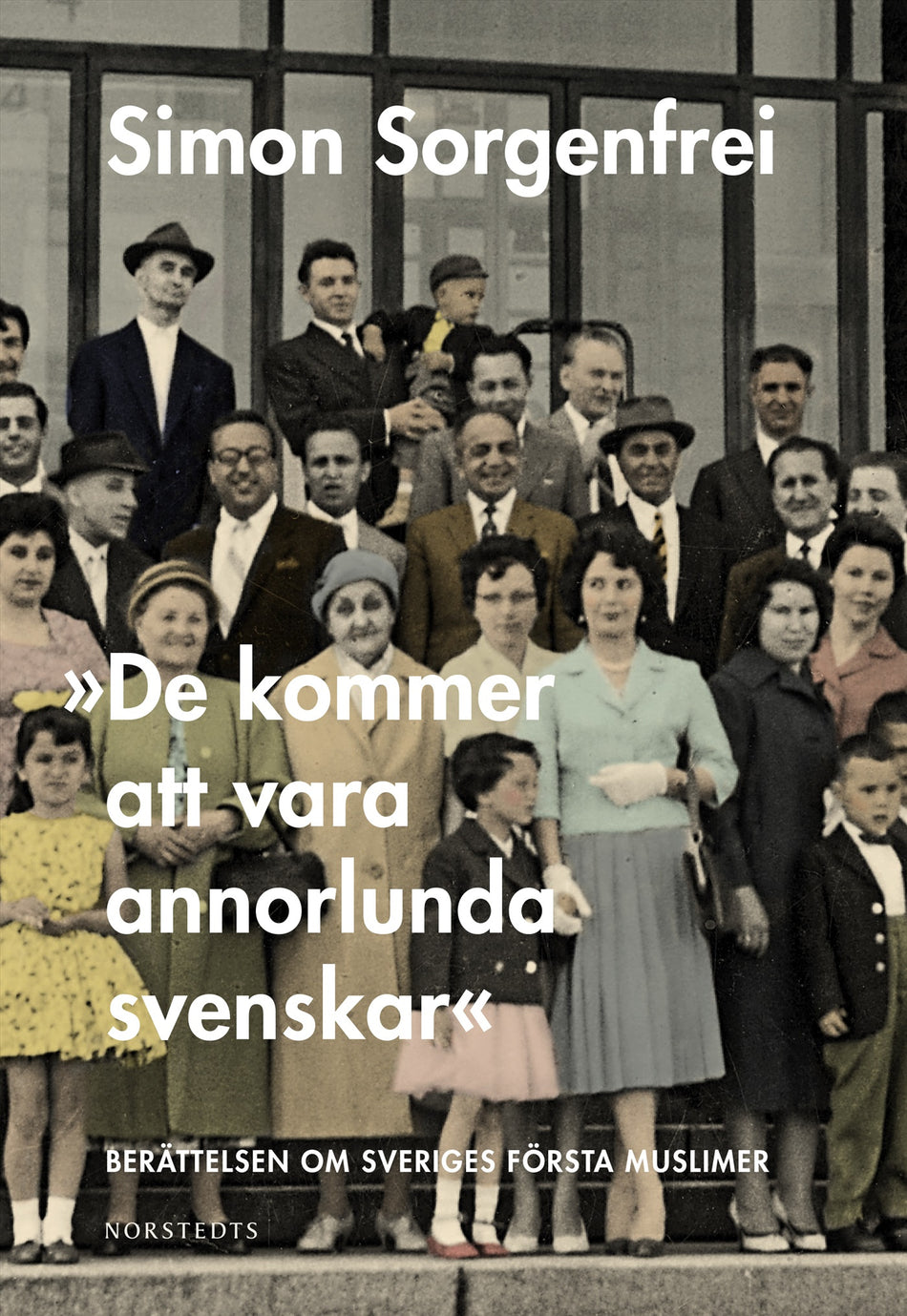 Valokuva kirjasta Simon Sorgenfrei "De kommer att vara annorlunda svenskar" : berättelsen om Sveriges första muslimer, kuuluu tuoteryhmään Ruots muu tieto.