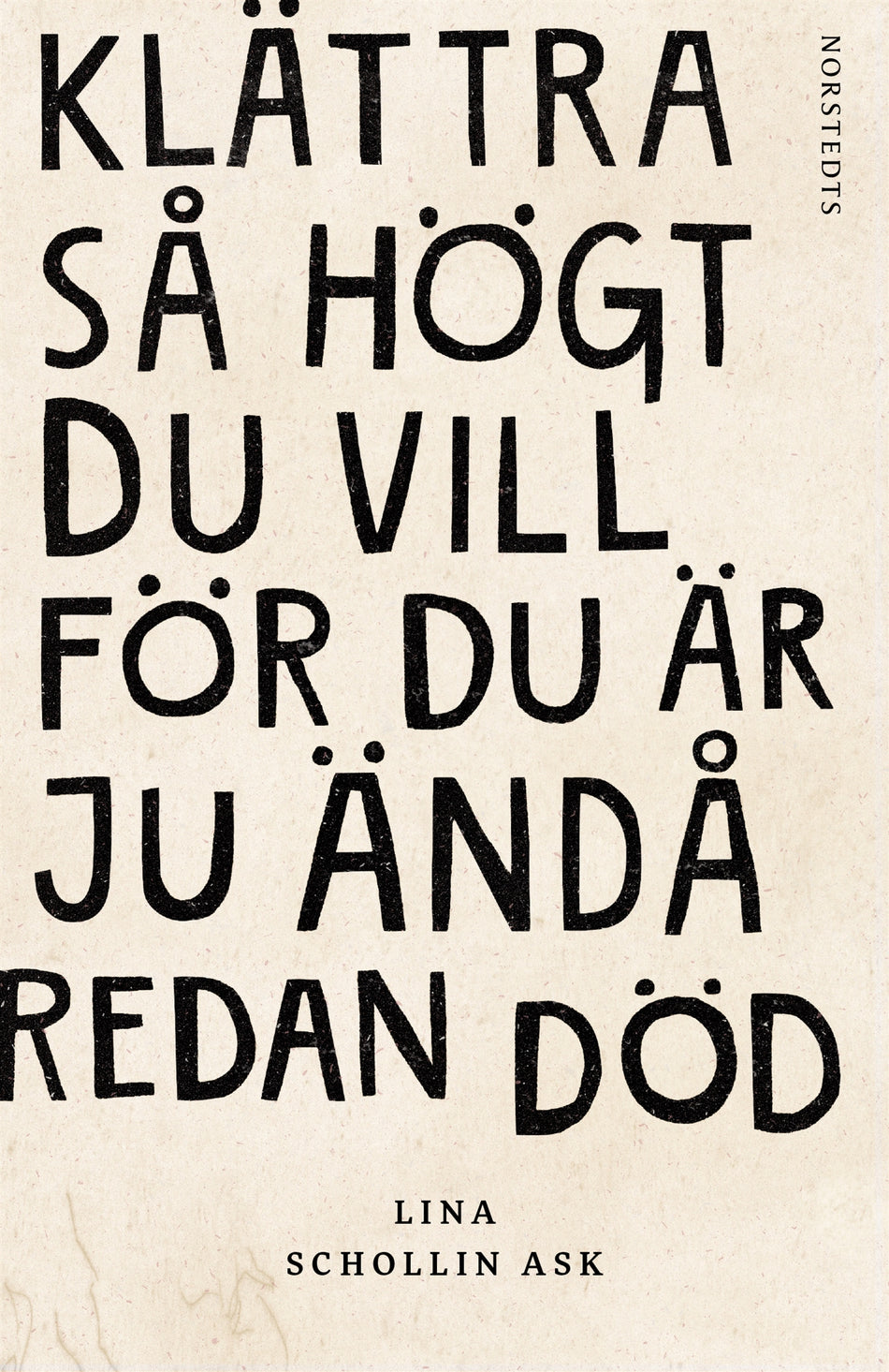 Valokuva kirjasta Lina Schollin Ask Klättra så högt du vill för du är ju ändå redan död, kuuluu tuoteryhmään Ruots muu tieto.