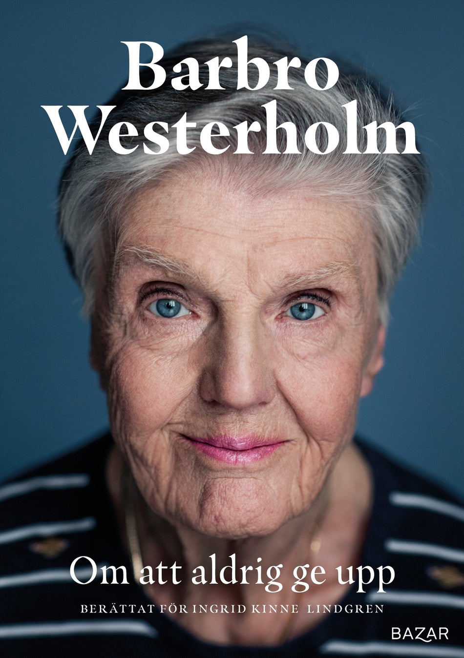 Valokuva kirjasta Barbro Westerholm / Ingrid Kinne Lindgren Om att aldrig ge upp, kuuluu tuoteryhmään Ruots muu tieto.
