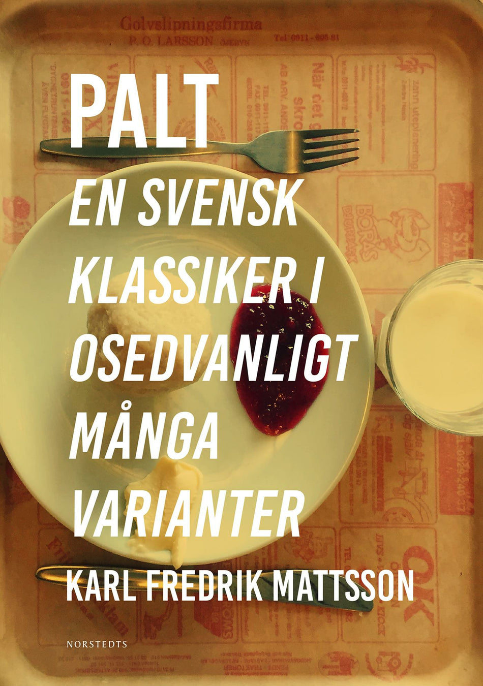 Valokuva kirjasta Karl Fredrik Mattsson Palt : en svensk klassiker i osedvanligt många varianter, kuuluu tuoteryhmään Ruots harrasteet taide.