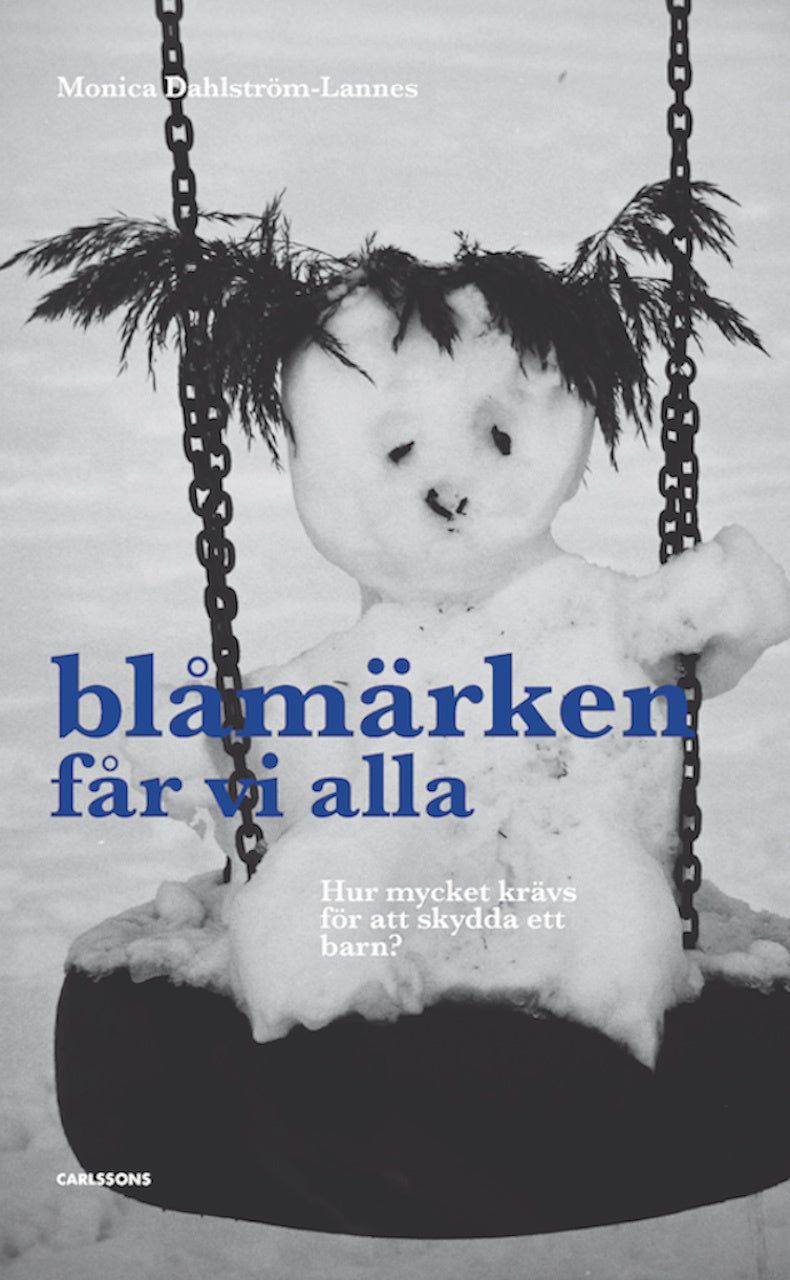 Valokuva kirjasta Monica Dahlström-Lannes Blåmärken får vi alla : hur mycket krävs för att skydda ett barn?, kuuluu tuoteryhmään Ruots muu tieto.
