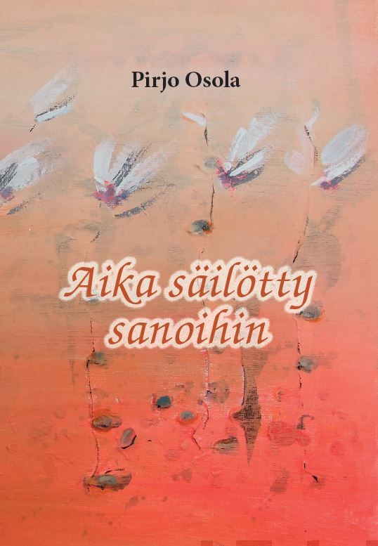 Valokuva kirjasta Pirjo Osola Aika säilötty sanoihin, kuuluu tuoteryhmään Runot.