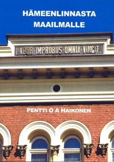 Valokuva kirjasta Pentti O.A. Haikonen Hämeenlinnasta maailmalle, kuuluu tuoteryhmään Elämäkerrat muistelmat.