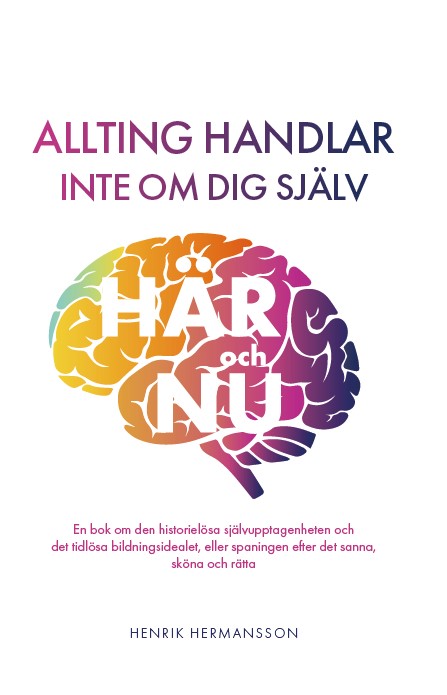 Valokuva kirjasta Henrik Hermansson Allting handlar inte om dig själv här och nu, kuuluu tuoteryhmään Ruots muu tieto.