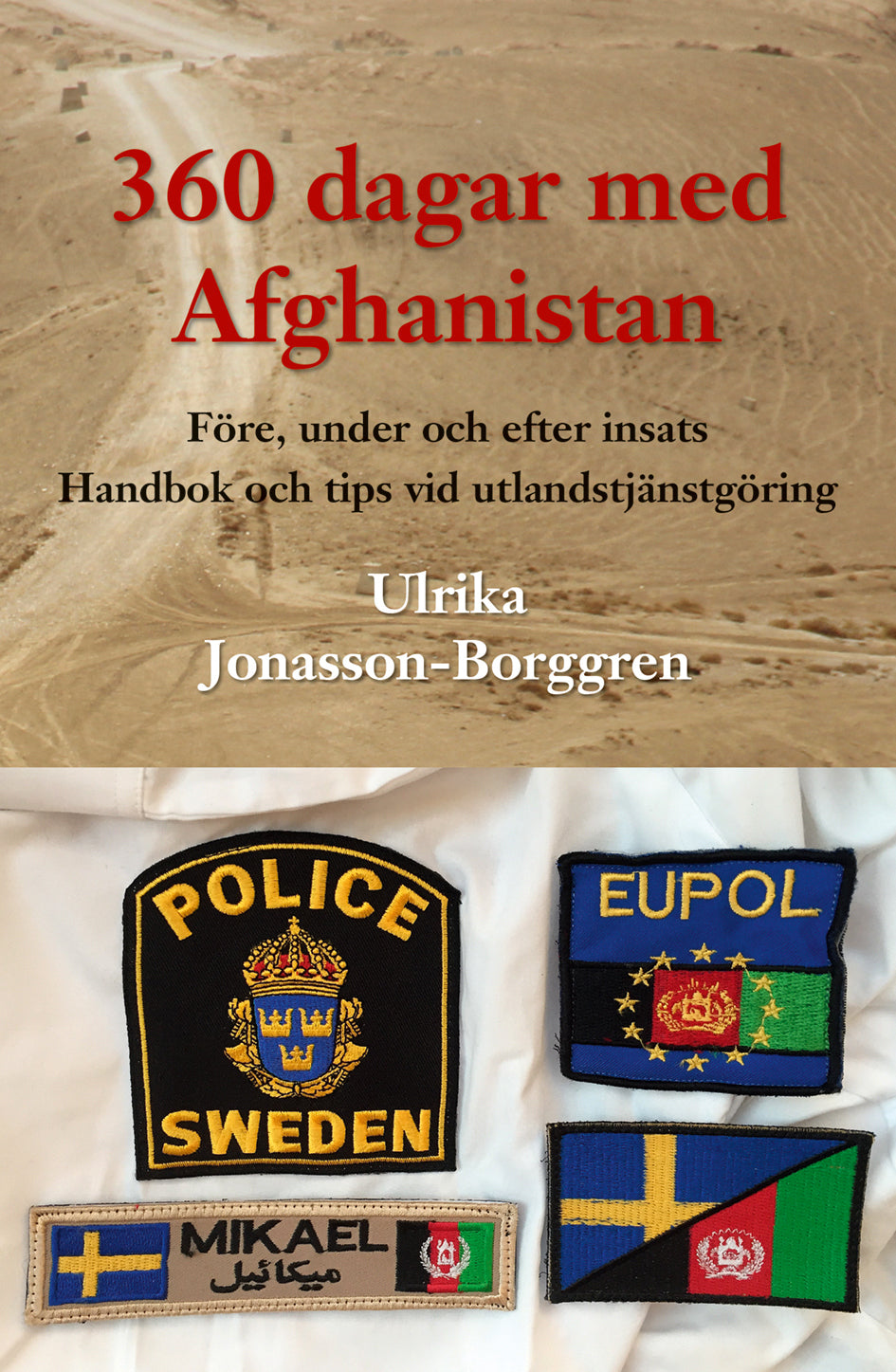 Valokuva kirjasta Ulrika Jonasson-Borggren 360 dagar med Afghanistan : före, under och efter insats. Handbok och tips vid utlandstjänstgöring, kuuluu tuoteryhmään Ruots muu tieto.