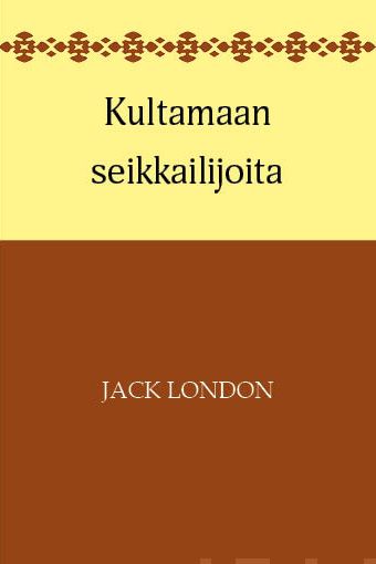 Valokuva kirjasta Jack London Kultamaan seikkailijoita, kuuluu tuoteryhmään Muut kaunokirjat.