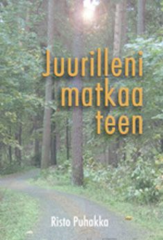 Valokuva kirjasta Risto Puhakka Juurilleni matkaa teen, kuuluu tuoteryhmään Runot.