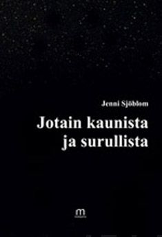 Valokuva kirjasta Jenni Sjöblom Jotain kaunista ja surullista, kuuluu tuoteryhmään Runot.