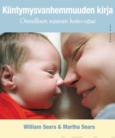 Valokuva kirjasta William Sears / Martha Sears Kiintymysvanhemmuuden kirja, kuuluu tuoteryhmään Terveys kasvatus.