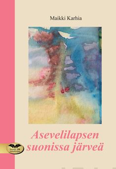 Valokuva kirjasta Maikki Karhia Asevelilapsen suonissa järveä, kuuluu tuoteryhmään Runot.