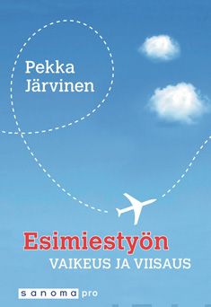 Valokuva kirjasta Pekka Järvinen Esimiestyön vaikeus ja viisaus, kuuluu tuoteryhmään Talous yhteiskunta.