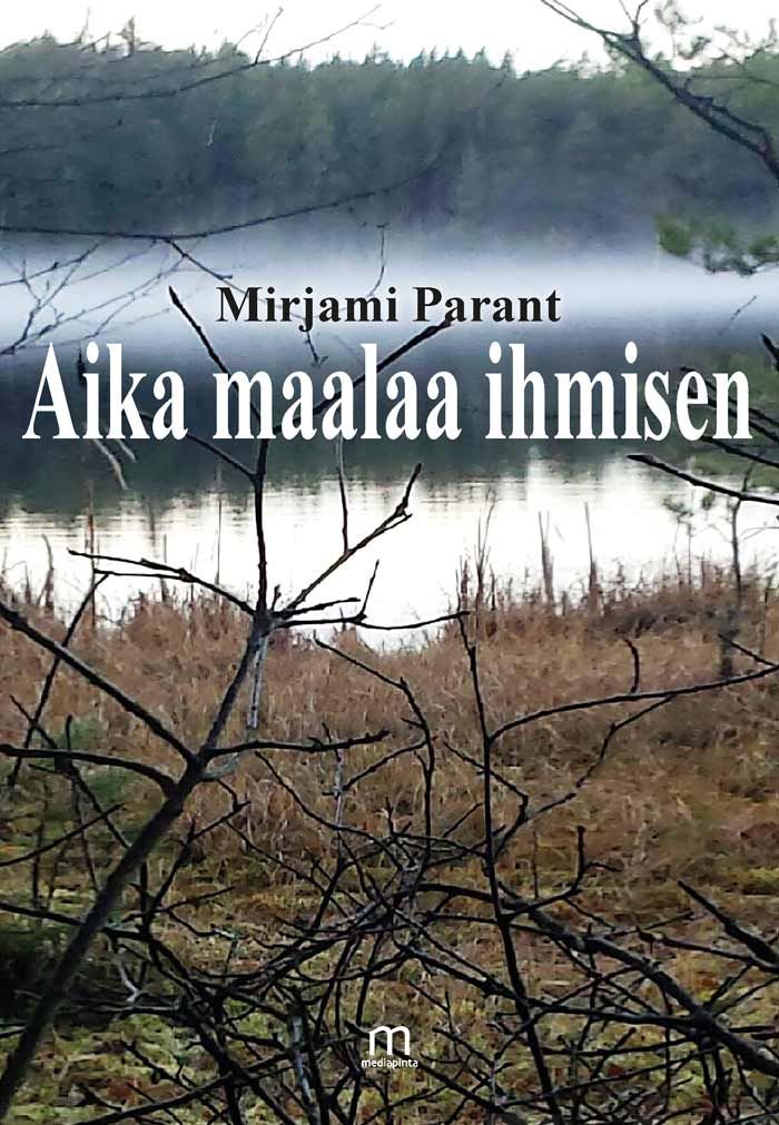 Valokuva kirjasta Mirjami Parant Aika maalaa ihmisen, kuuluu tuoteryhmään Runot.