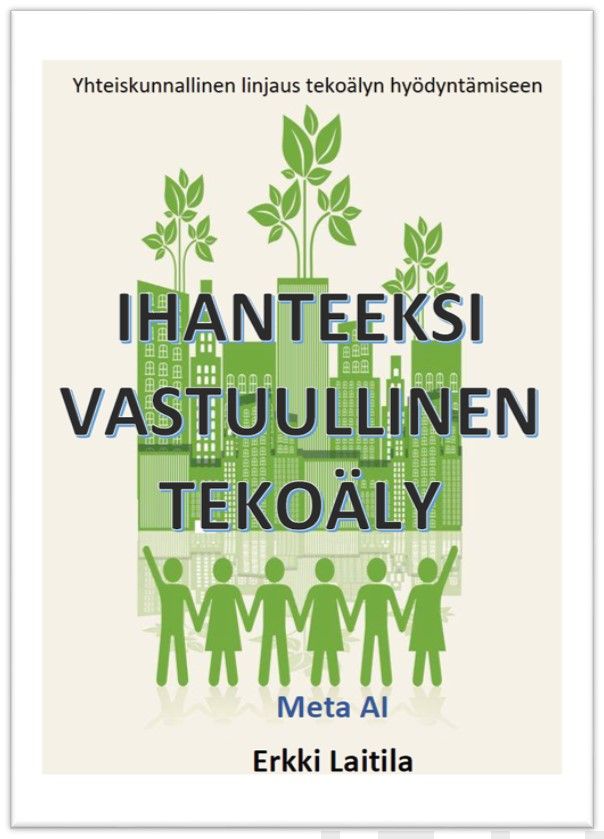 Valokuva kirjasta Erkki Laitila Ihanteeksi Vastuullinen Tekoäly, kuuluu tuoteryhmään Talous yhteiskunta.