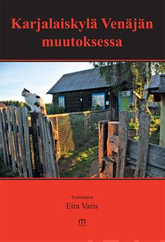 Valokuva kirjasta Katri Karkinen / Esko Lehto / Minna Piipponen / Pertti Rannikko Karjalaiskylä Venäjän muutoksessa, kuuluu tuoteryhmään Elämäkerrat muistelmat.