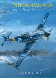 Valokuva kirjasta Jukka Piipponen Jatkosodan ässä - Hävittäjälentäjä Antti Tani, kuuluu tuoteryhmään E-kirjat tieto.
