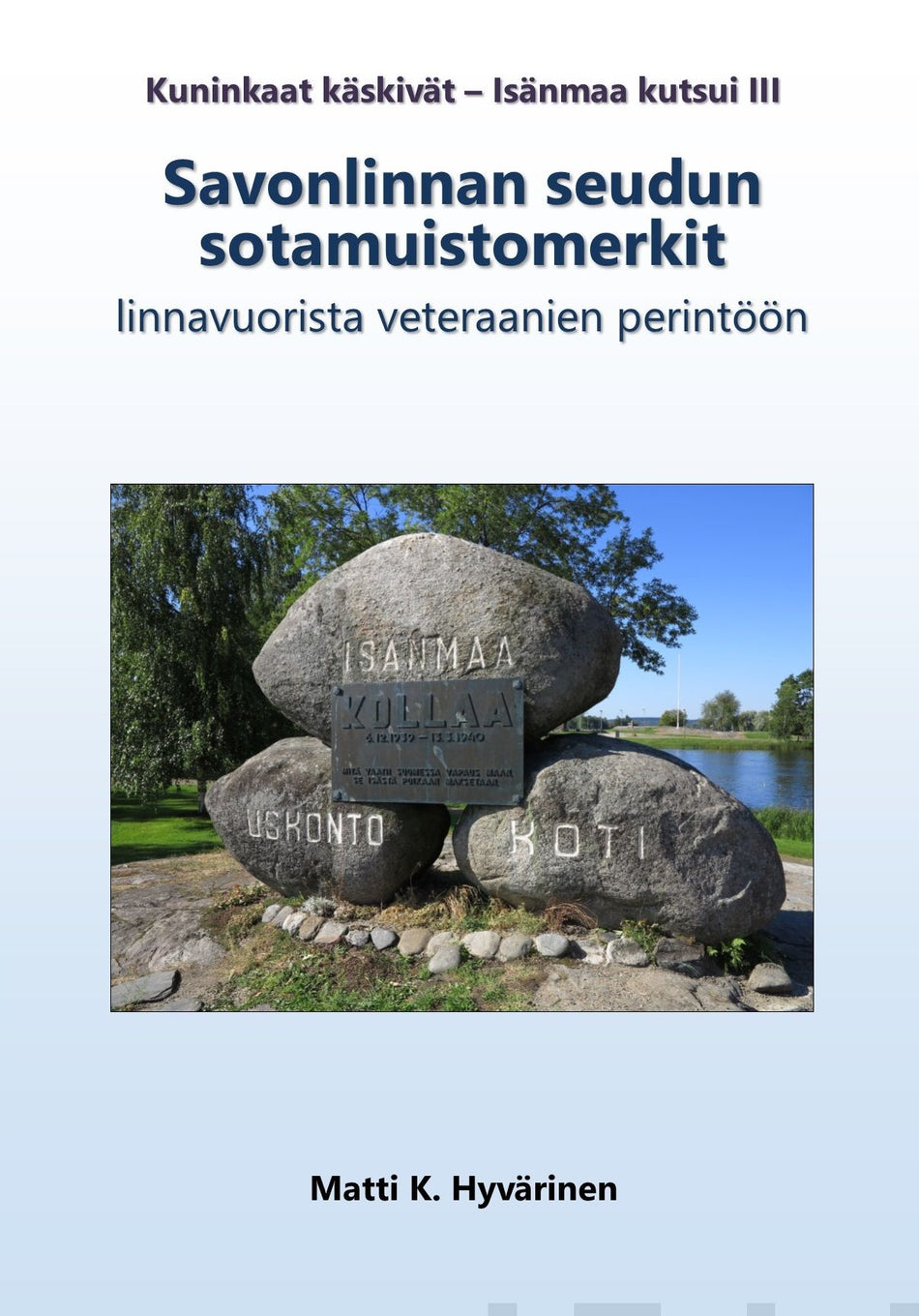 Valokuva kirjasta Matti K. Hyvärinen Kuninkaat käskivät - Isänmaa kutsui 3, kuuluu tuoteryhmään Historia.