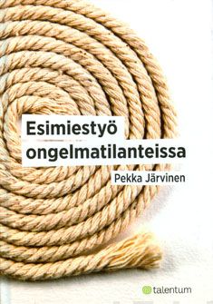Valokuva kirjasta Pekka Järvinen Esimiestyö ongelmatilanteissa, kuuluu tuoteryhmään Talous yhteiskunta.