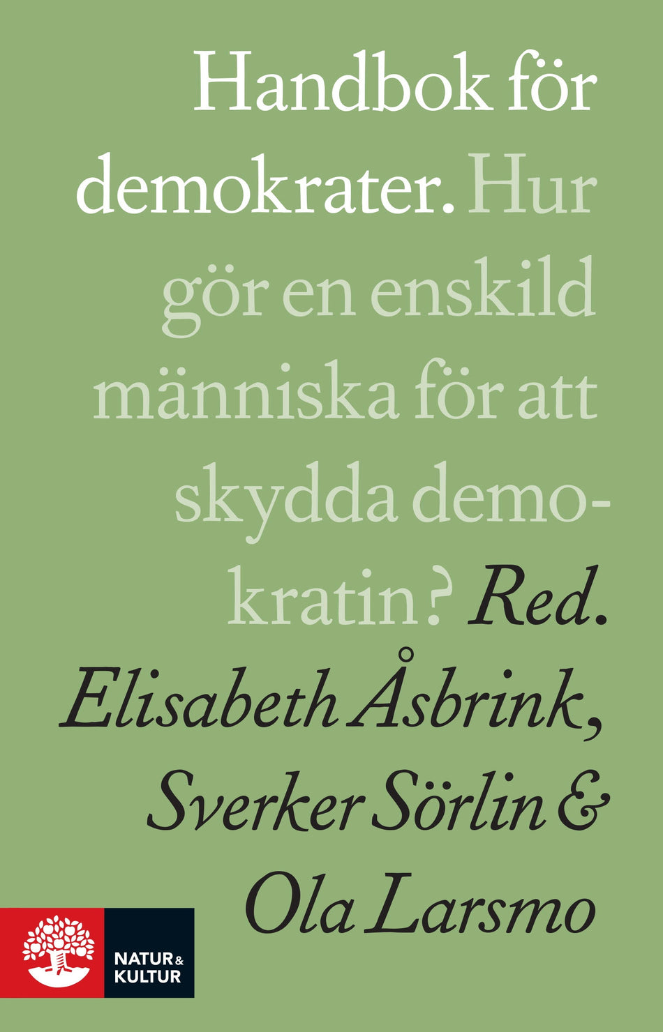 Valokuva kirjasta Marco Armiero / Majgull Axelsson / Aase Berg / Timothy Collins / Mohammad Fazlhashemi / Hédi Fried / Anita Goldman / Göran Greider / Sara Hjellström / Nirob Islam / Antje Jackelén / Anna Jörgensdotter / Christina Landgren / Ola Larsmo / Daniel Lindvall / Per Molander / Thomas Olsson / Nalin Pekgul / Kristina Persson / Gellert Tamas / Anders Wijkman / Per Wirtén / Nina Wormbs / Per Ödling Handbok för demokrater, kuuluu tuoteryhmään Ruots muu tieto.