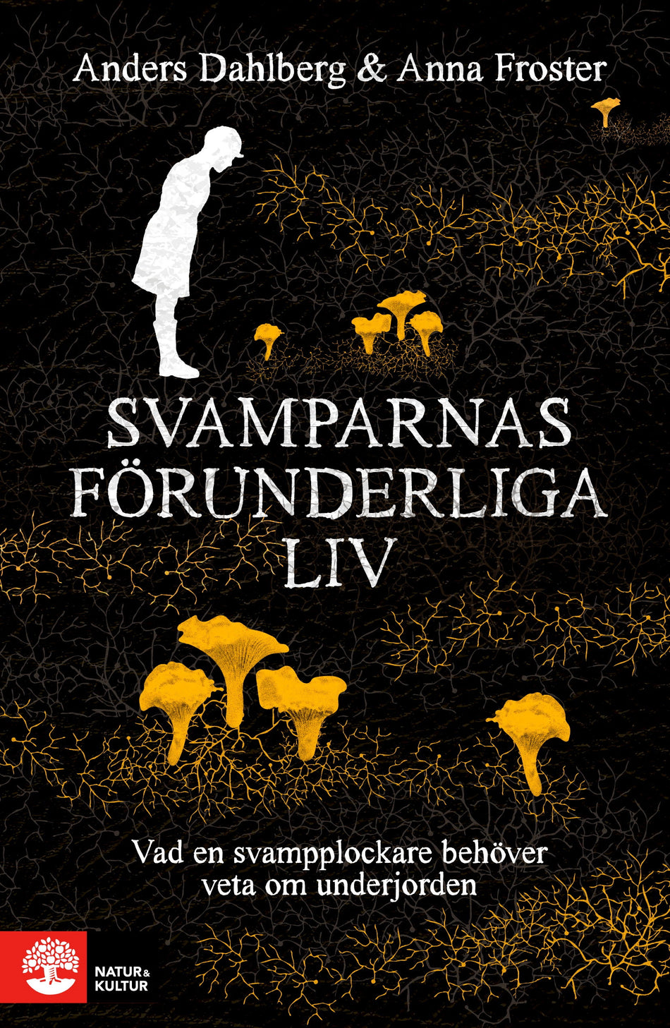 Valokuva kirjasta Anders Dahlberg / Anna Froster Svamparnas förunderliga liv : vad en svampplockare behöver veta om underjorden, kuuluu tuoteryhmään Ruots harrasteet taide.