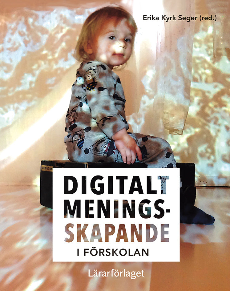 Valokuva kirjasta Erika Kyrk Seger / Elza Dunkels / Emma Lewis / Sara Hvit Lindstrand / Lena O. Magnusson / Linda Mjölner / Mia Mylesand / Maria Pelle-Bäck / Ingela Åström Digitalt meningsskapande i förskolan, kuuluu tuoteryhmään Ruots muu tieto.