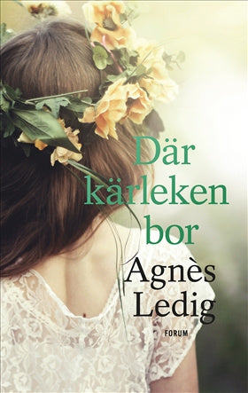 Valokuva kirjasta Agnès Ledig Där kärleken bor, kuuluu tuoteryhmään Ruots kaunokirjat.